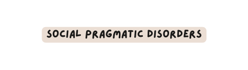 social pragmatic disorders